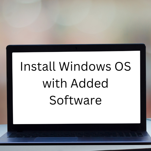 Install Windows OS with Added Software